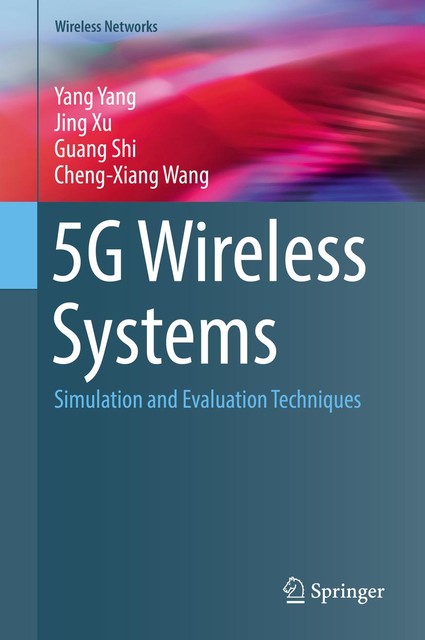 5G Wireless Systems, Jing Xu, Cheng-Xiang Wang, Guang Shi, Yang Yang