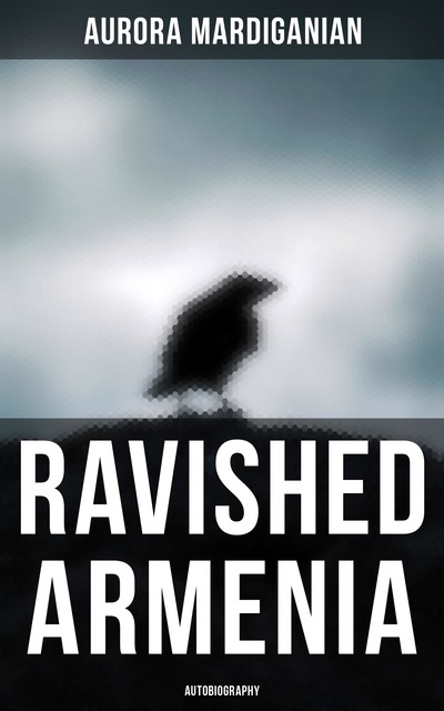 Ravished Armenia, Aurora Mardiganian