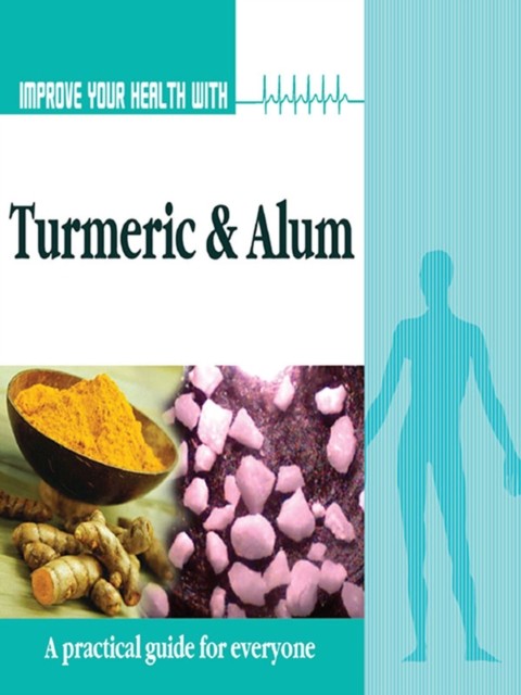 Improve Your Health With Turmeric and Alum, Rajeev Sharma