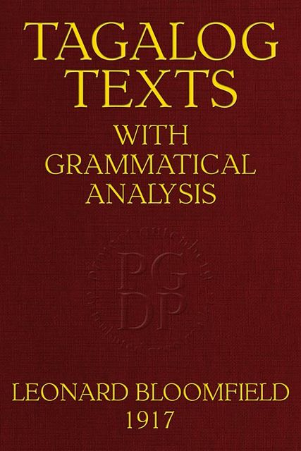 Tagalog Texts with Grammatical Analysis, Leonard Bloomfield