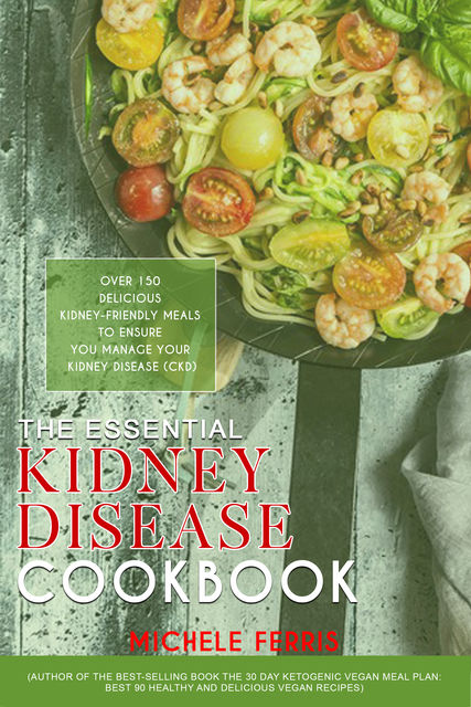 The Essential Kidney Disease Cookbook, Michele Ferris