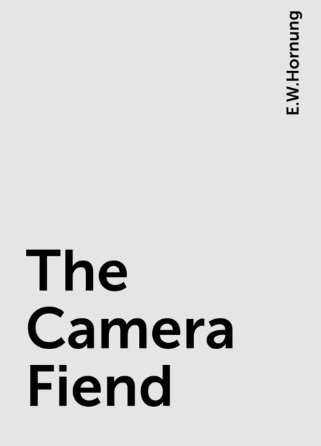 The Camera Fiend, E.W.Hornung