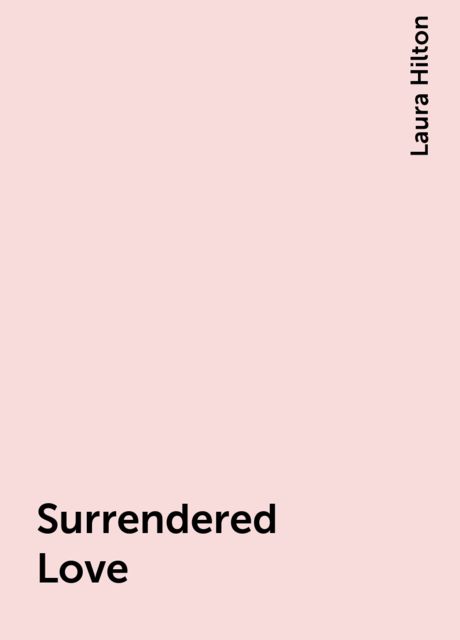 Surrendered Love, Laura Hilton