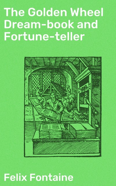 The Golden Wheel Dream-book and Fortune-teller, Felix Fontaine