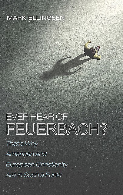 Ever Hear of Feuerbach, Mark Ellingsen