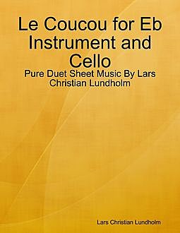 Le Coucou for Eb Instrument and Cello – Pure Duet Sheet Music By Lars Christian Lundholm, Lars Christian Lundholm