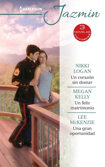 Un corazón sin domar – Un feliz matrimonio – Una gran oportunidad, Megan Kelly, Nikki Logan, Lee Mckenzie