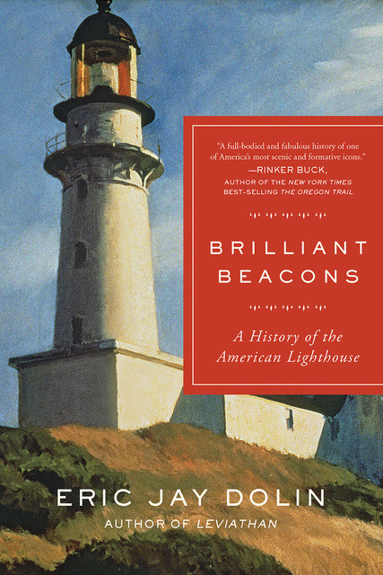 Brilliant Beacons: A History of the American Lighthouse, Eric Jay Dolin