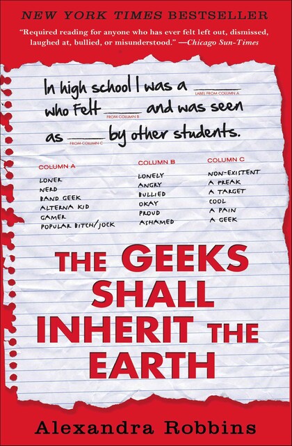 The Geeks Shall Inherit the Earth: Popularity, Quirk Theory, and Why Outsiders Thrive After High School, Alexandra Robbins