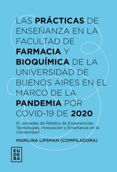 Las prácticas de enseñanza en la Facultad de Farmacia y Bioquímica de la Universidad de Buenos Aires en el marco de la pandemia por Covid-19 de 2020, Marilina Lipsman