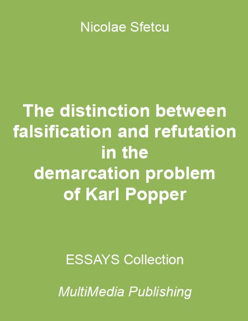 The Distinction Between Falsification and Refutation In the Demarcation Problem of Karl Popper, Nicolae Sfetcu