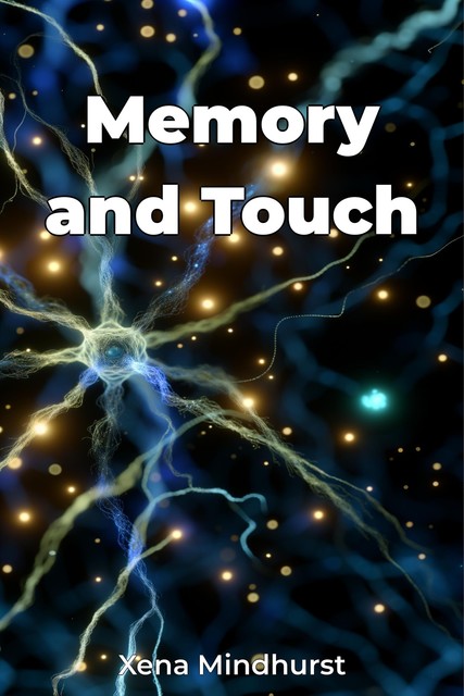 Memory and Touch, Xena Mindhurst