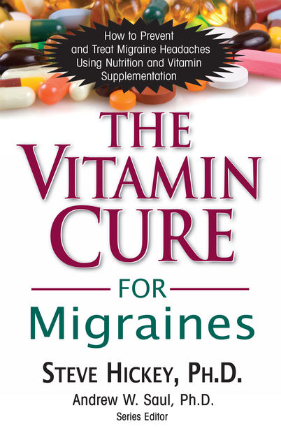 The Vitamin Cure for Migraines, Steve Hickey