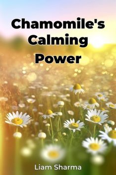 Chamomile's Calming Power, Liam Sharma