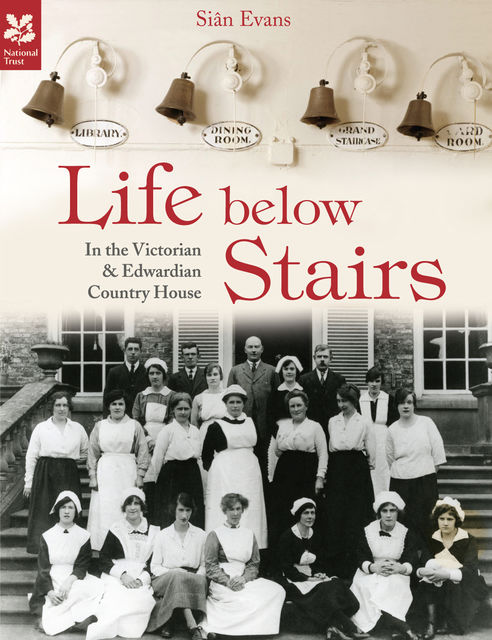 Life Below Stairs – in the Victorian and Edwardian Country House, Sian Evans