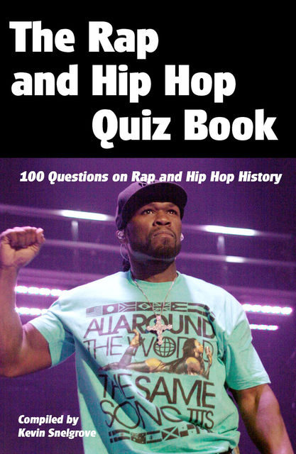 Rap and Hip Hop Quiz Book, Kevin Snelgrove