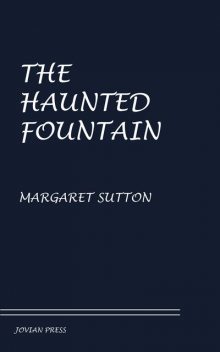 The Haunted Fountain, Margaret Sutton
