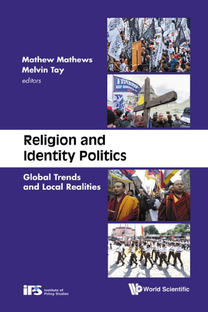 Religion & Identity Politics: Global Trends And Local Realities, Mathew Mathews, Melvin Tay