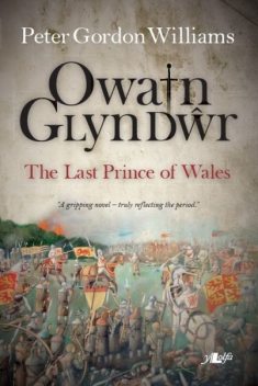 Owain Glyn Dŵr – The Last Prince of Wales, Peter Williams