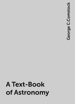 A Text-Book of Astronomy, George C.Comstock