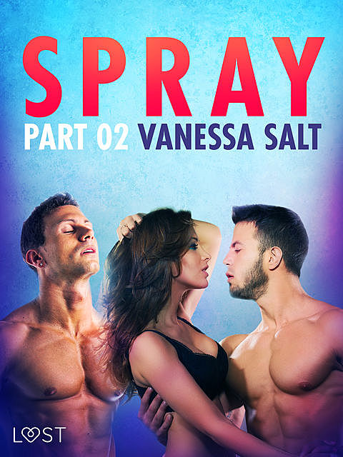 Spray, Part 2 – Erotic Short Story, Vanessa Salt