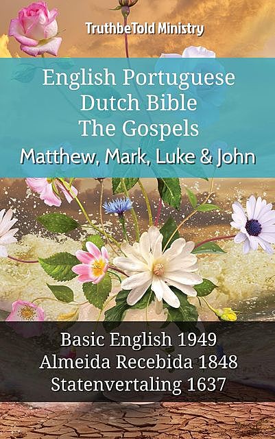 English Portuguese Dutch Bible – The Gospels – Matthew, Mark, Luke & John, TruthBeTold Ministry