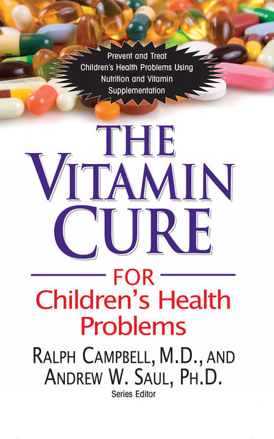 The Vitamin Cure for Children's Health Problems, Andrew W Saul PH.D., Ralph K Campbell