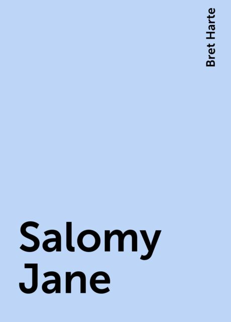 Salomy Jane, Bret Harte