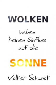 Wolken haben keinen Einfluss auf die Sonne, Volker Schunck