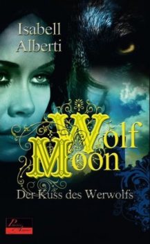 Wolf Moon: Der Kuss des Werwolfs, Isabell Alberti