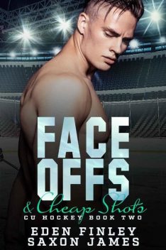 Face Offs & Cheap Shots (CU Hockey Book 2), Eden Finley, Saxon James