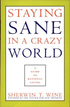 Staying Sane in a Crazy World, Sherwin T.Wine