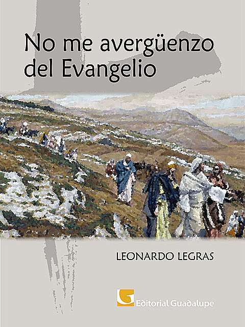No me avergüenzo del Evangelio, Leonardo Legras