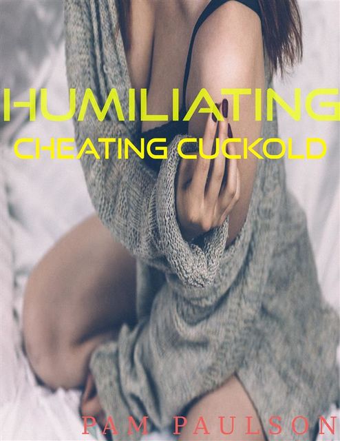 Humiliating Cheating Cuckhold, Pam Paulson