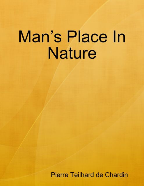 Man’s Place In Nature, Pierre Teilhard de Chardin