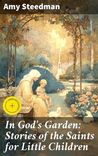In God's Garden: Stories of the Saints for Little Children, Amy Steedman