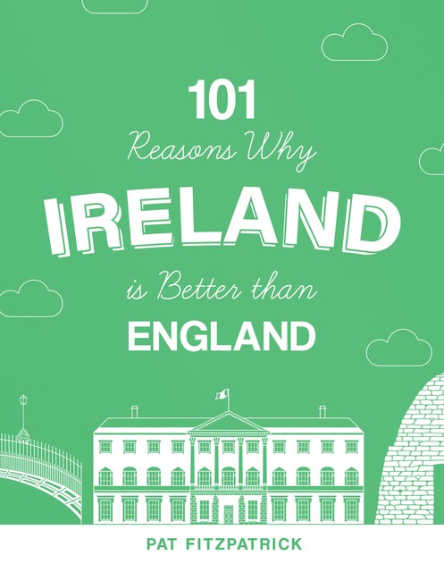101 Reasons Why Ireland Is Better Than England, Pat Fitzpatrick