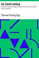 On Yacht Sailing A Simple Treatise for Beginners upon the Art of Handling Small Yachts and Boats, Thomas Day