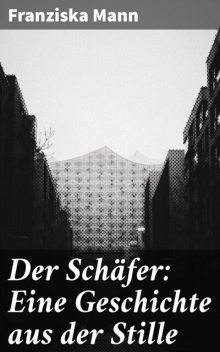 Der Schäfer: Eine Geschichte aus der Stille, Franziska Mann
