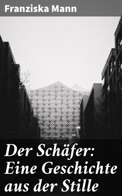 Der Schäfer: Eine Geschichte aus der Stille, Franziska Mann