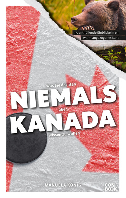 Was Sie dachten, NIEMALS über KANADA wissen zu wollen, Manuela König