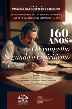 160 anos de O Evangelho segundo o Espiritismo, David Monducci, Alexandre Fontes da Fonseca, Luís Jorge Lira Neto, Ricardo Andrade Terini, Daniel Salomão, Luciana Faria, Sílvio Seno Chibeni