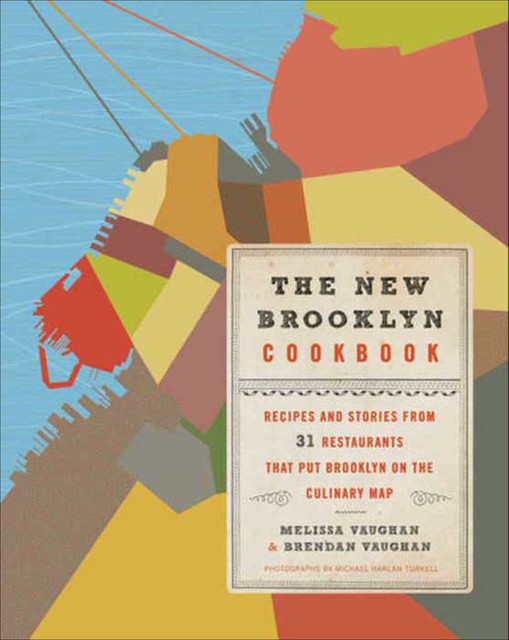The New Brooklyn Cookbook, Brendan Vaughan, Melissa Vaughan, Michael Harlan Turkell