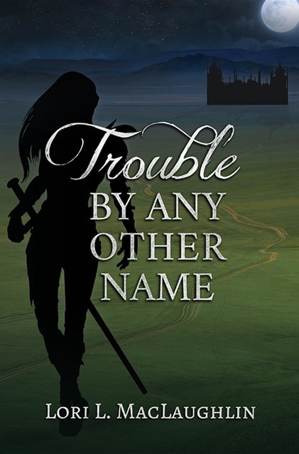 Trouble By Any Other Name, Lori L.MacLaughlin