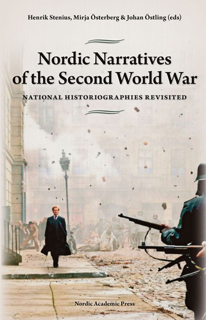 Nordic Narratives of the Second World War, amp, Johan Östling, Henrik Stenius, Mirja Österberg