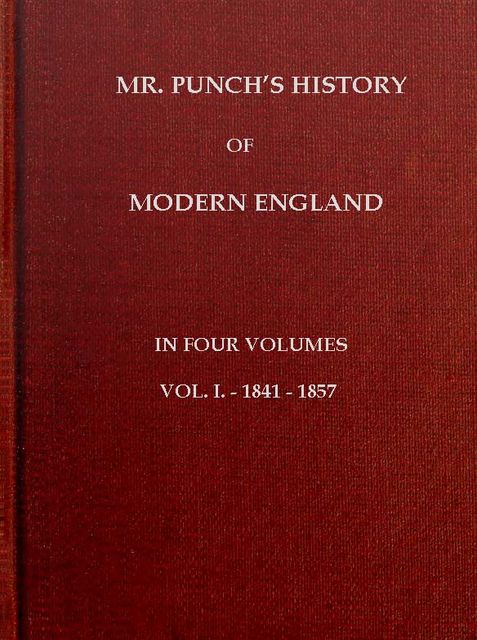Mr. Punch's History of Modern England, Vol. 1 (of 4).—1841–1857, Charles L.Graves
