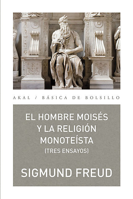 El hombre Moisés y la religión monoteísta: tres ensayos, Sigmund Freud