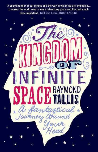 The Kingdom of Infinite Space, Raymond Tallis