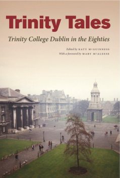 Trinity Tales: Trinity College Dublin in the Eighties, Katy McGuinness