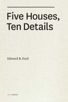 Five Houses, Ten Details, Edward R. Ford